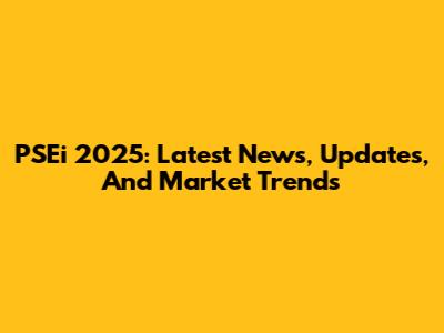 PSEi 2025: Latest News, Updates, And Market Trends