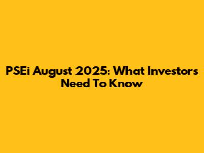PSEi August 2025: What Investors Need To Know