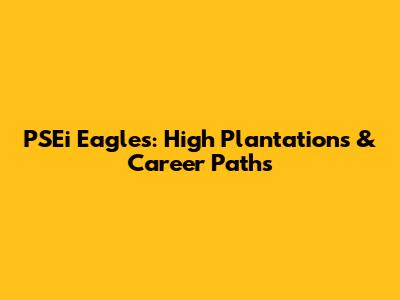 PSEi Eagles: High Plantations & Career Paths