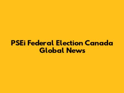 PSEi Federal Election Canada Global News
