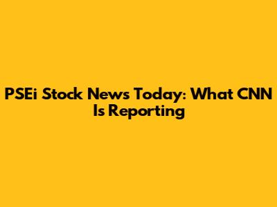 PSEi Stock News Today: What CNN Is Reporting