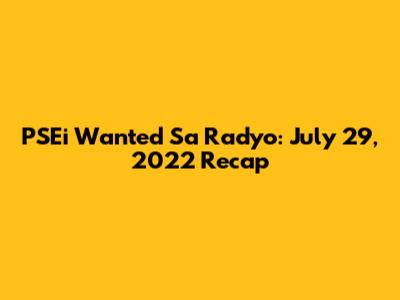PSEi Wanted Sa Radyo: July 29, 2022 Recap