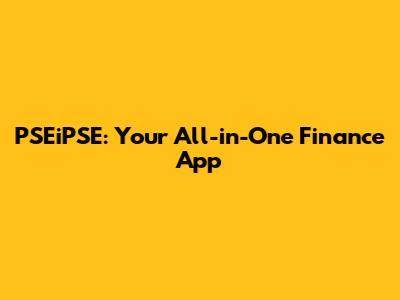 PSEiPSE: Your All-in-One Finance App