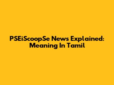 PSEiScoopSe News Explained: Meaning In Tamil