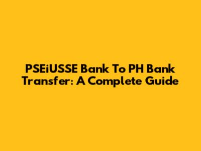 PSEiUSSE Bank To PH Bank Transfer: A Complete Guide