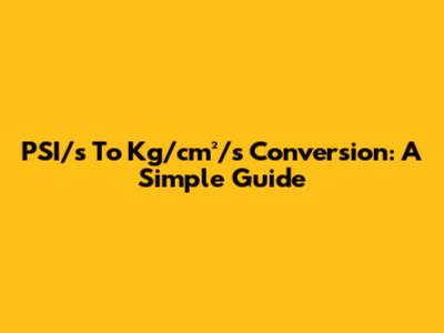 PSI/s To Kg/cm²/s Conversion: A Simple Guide