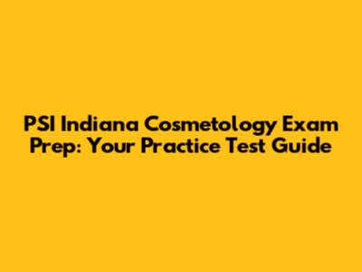 PSI Indiana Cosmetology Exam Prep: Your Practice Test Guide