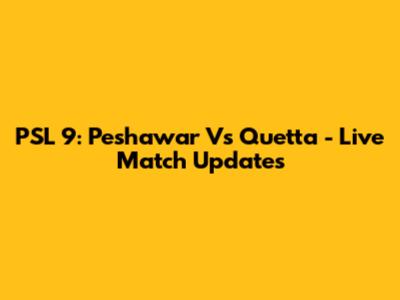 PSL 9: Peshawar Vs Quetta - Live Match Updates