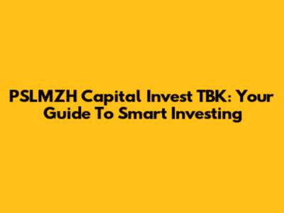 PSLMZH Capital Invest TBK: Your Guide To Smart Investing