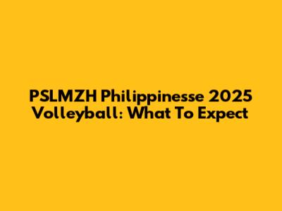PSLMZH Philippinesse 2025 Volleyball: What To Expect