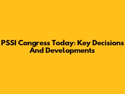 PSSI Congress Today: Key Decisions And Developments
