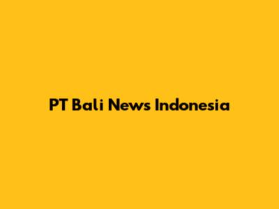 PT Bali News Indonesia