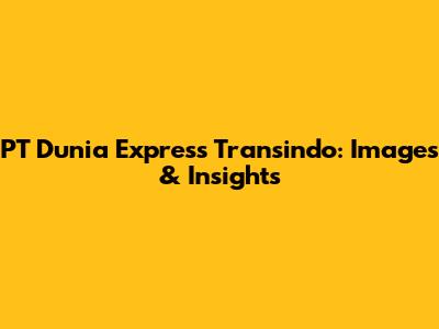 PT Dunia Express Transindo: Images & Insights