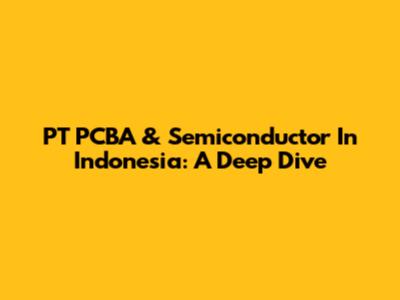 PT PCBA & Semiconductor In Indonesia: A Deep Dive