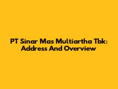 PT Sinar Mas Multiartha Tbk: Address And Overview