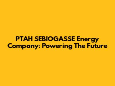 PTAH SEBIOGASSE Energy Company: Powering The Future