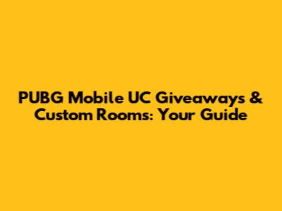 PUBG Mobile UC Giveaways & Custom Rooms: Your Guide