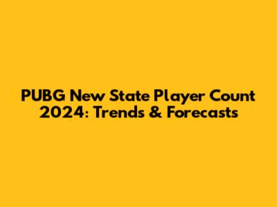 PUBG New State Player Count 2024: Trends & Forecasts