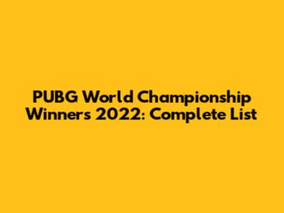 PUBG World Championship Winners 2022: Complete List
