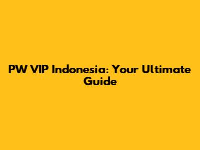 PW VIP Indonesia: Your Ultimate Guide