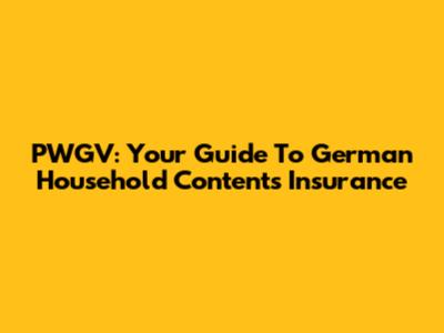 PWGV: Your Guide To German Household Contents Insurance