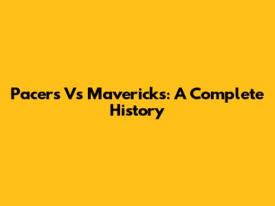 Pacers Vs Mavericks: A Complete History