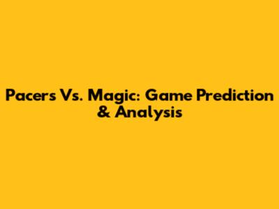 Pacers Vs. Magic: Game Prediction & Analysis