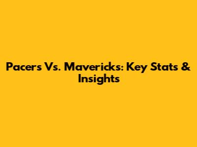 Pacers Vs. Mavericks: Key Stats & Insights