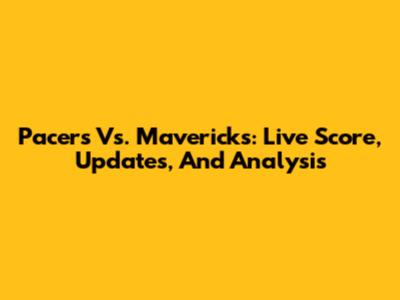 Pacers Vs. Mavericks: Live Score, Updates, And Analysis