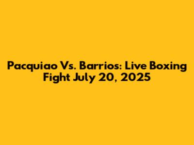 Pacquiao Vs. Barrios: Live Boxing Fight July 20, 2025