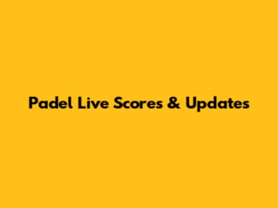 Padel Live Scores & Updates
