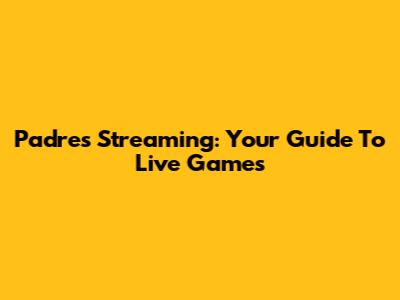 Padres Streaming: Your Guide To Live Games