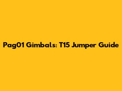Pag01 Gimbals: T15 Jumper Guide