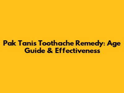 Pak Tani's Toothache Remedy: Age Guide & Effectiveness