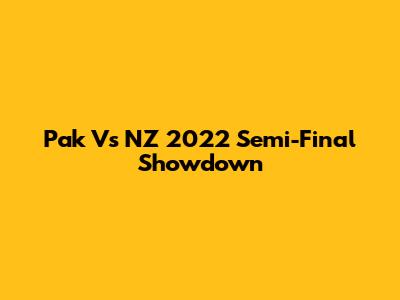 Pak Vs NZ 2022 Semi-Final Showdown