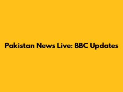 Pakistan News Live: BBC Updates