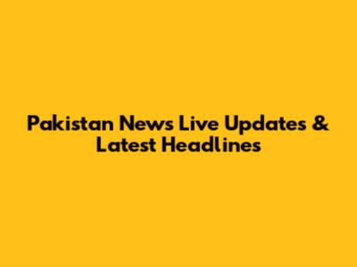 Pakistan News Live Updates & Latest Headlines
