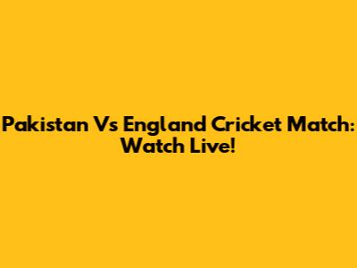 Pakistan Vs England Cricket Match: Watch Live!