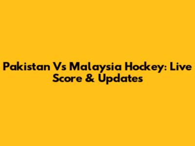 Pakistan Vs Malaysia Hockey: Live Score & Updates