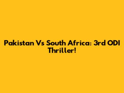 Pakistan Vs South Africa: 3rd ODI Thriller!