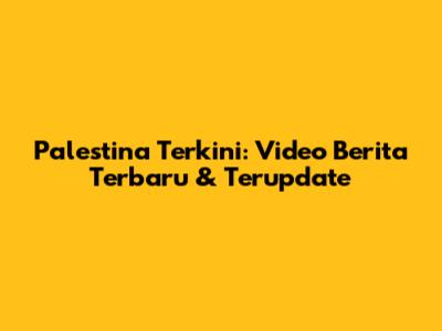 Palestina Terkini: Video Berita Terbaru & Terupdate