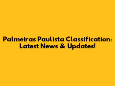 Palmeiras' Paulista Classification: Latest News & Updates!
