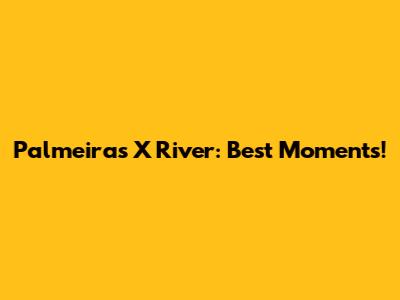Palmeiras X River: Best Moments!
