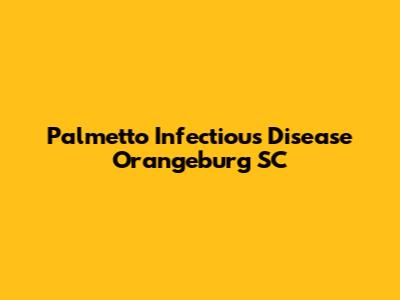 Palmetto Infectious Disease Orangeburg SC