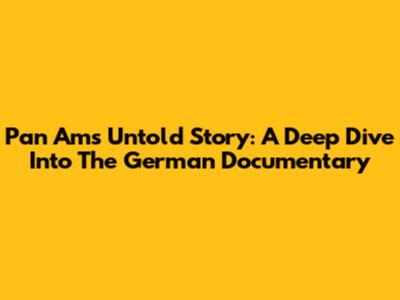 Pan Am's Untold Story: A Deep Dive Into The German Documentary