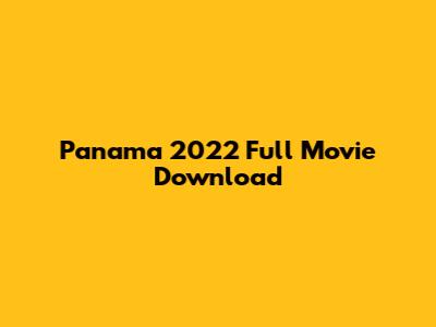 Panama 2022 Full Movie Download