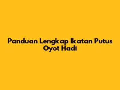 Panduan Lengkap Ikatan Putus Oyot Hadi