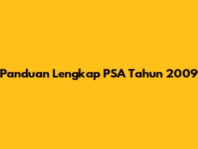 Panduan Lengkap PSA Tahun 2009