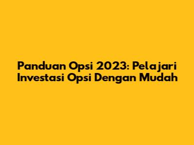 Panduan Opsi 2023: Pelajari Investasi Opsi Dengan Mudah