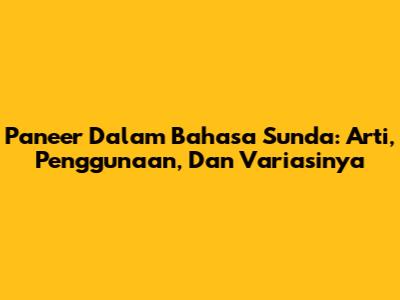 Paneer Dalam Bahasa Sunda: Arti, Penggunaan, Dan Variasinya